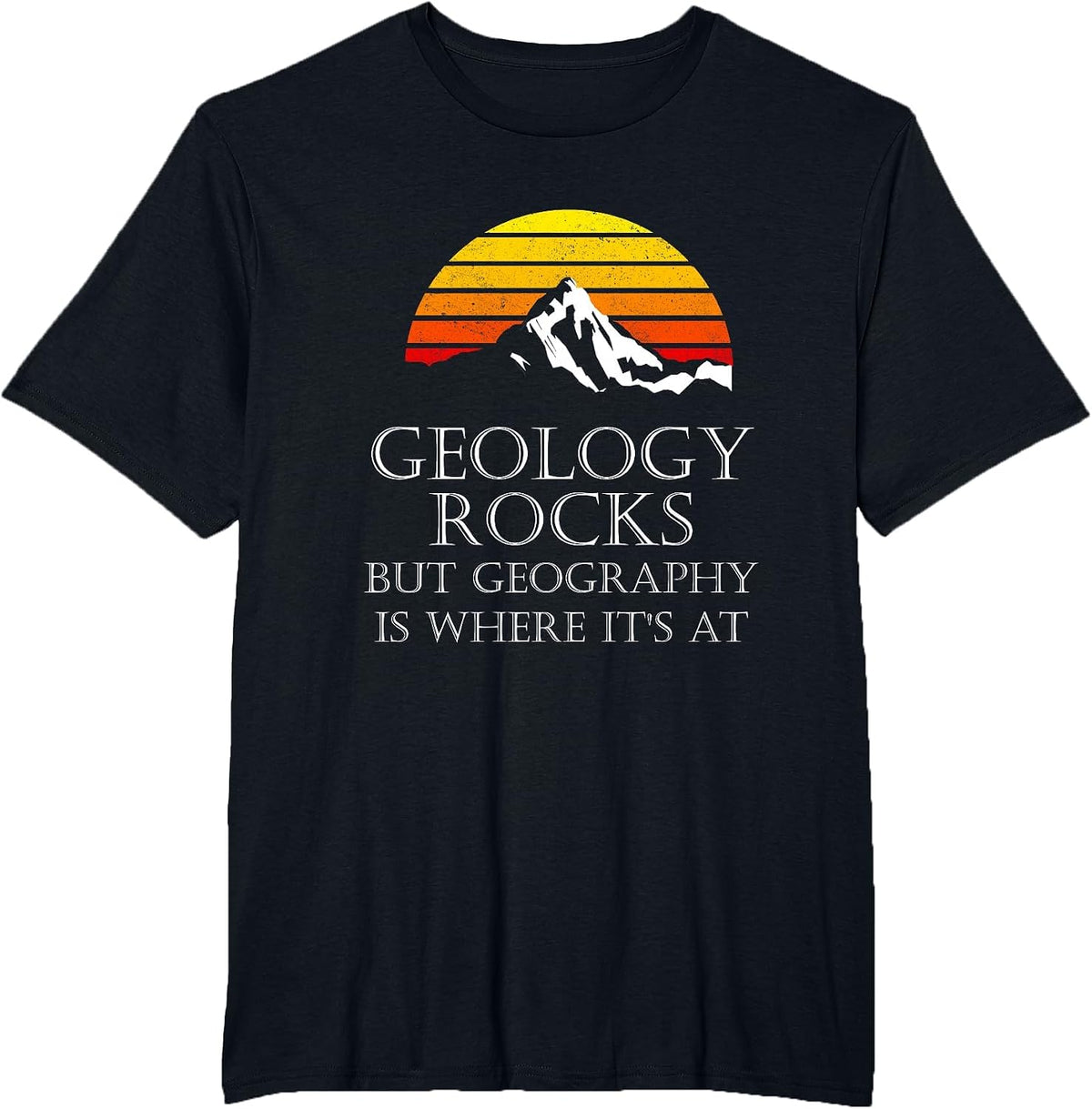Geology Rocks But Geography is Where It's At Funny Retro T-Shirt - Black