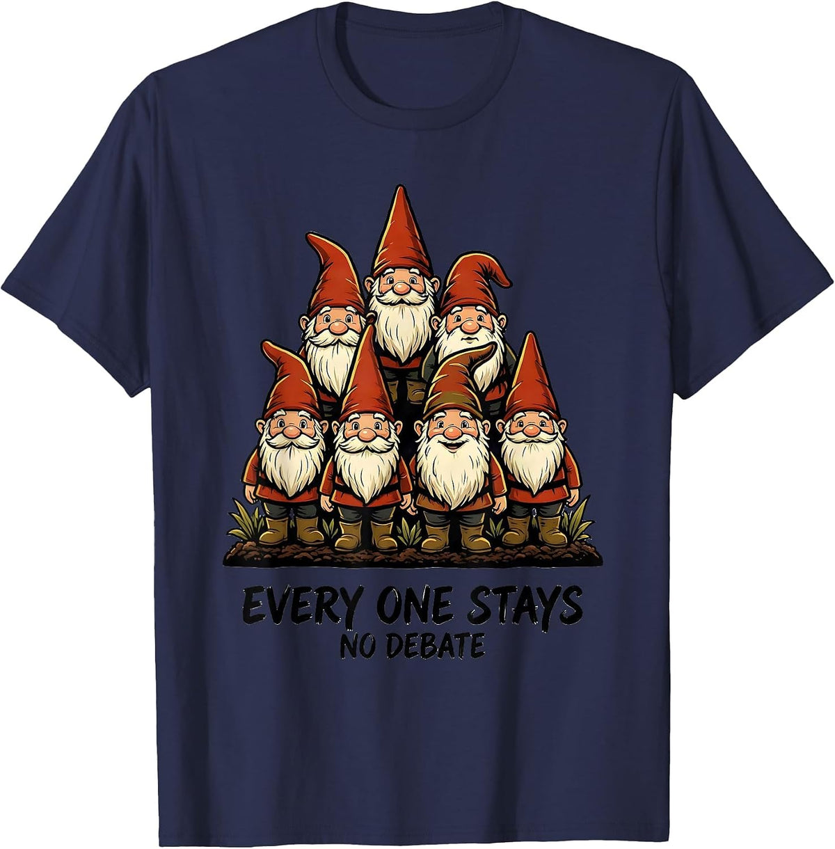 Men's Every One Stays No Debate Funny Garden Gnome Collector Gift T-Shirt - Navy Blue