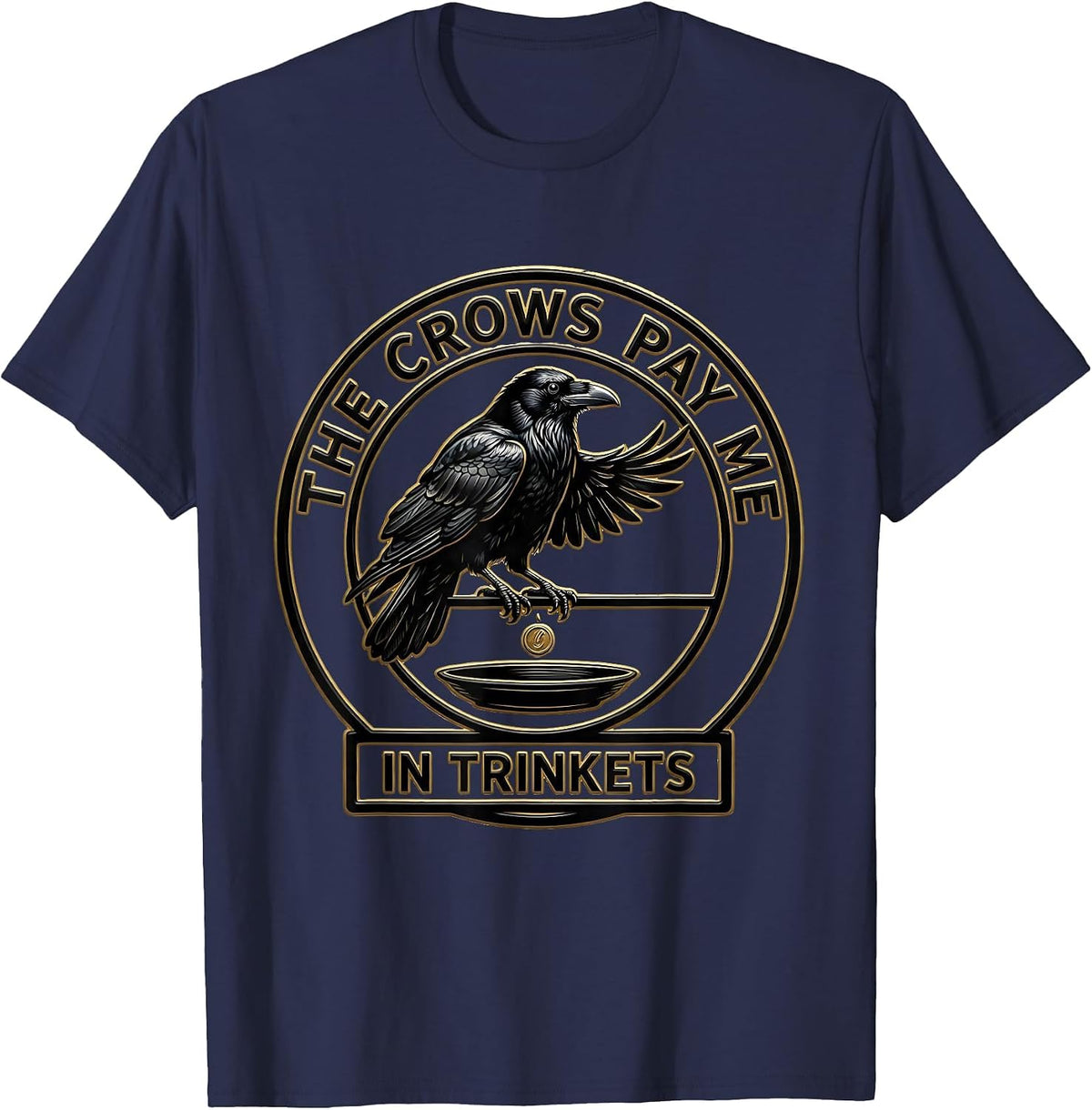 The Crows Pay Me In Trinkets Funny Crow Lover Bird Humor T-Shirt - Navy Blue