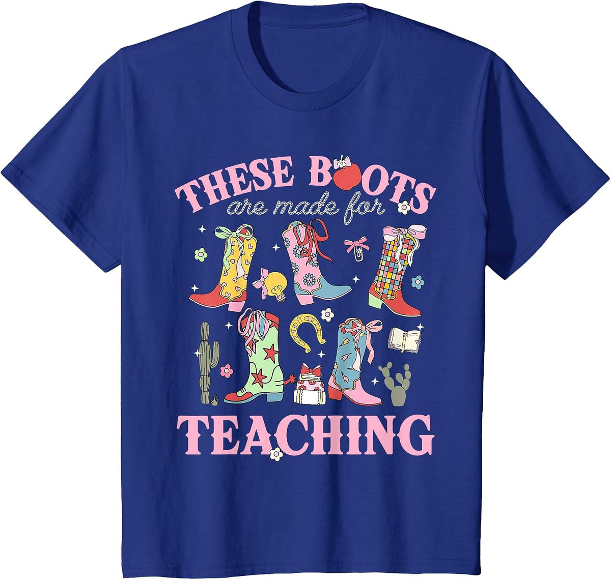 These Boots are Made for Teaching Teacher Back to School T-Shirt - Royal Blue