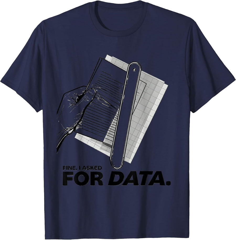 Fine. I Asked For Data Funny Data Analyst Geek Humor T-Shirt - Navy Blue