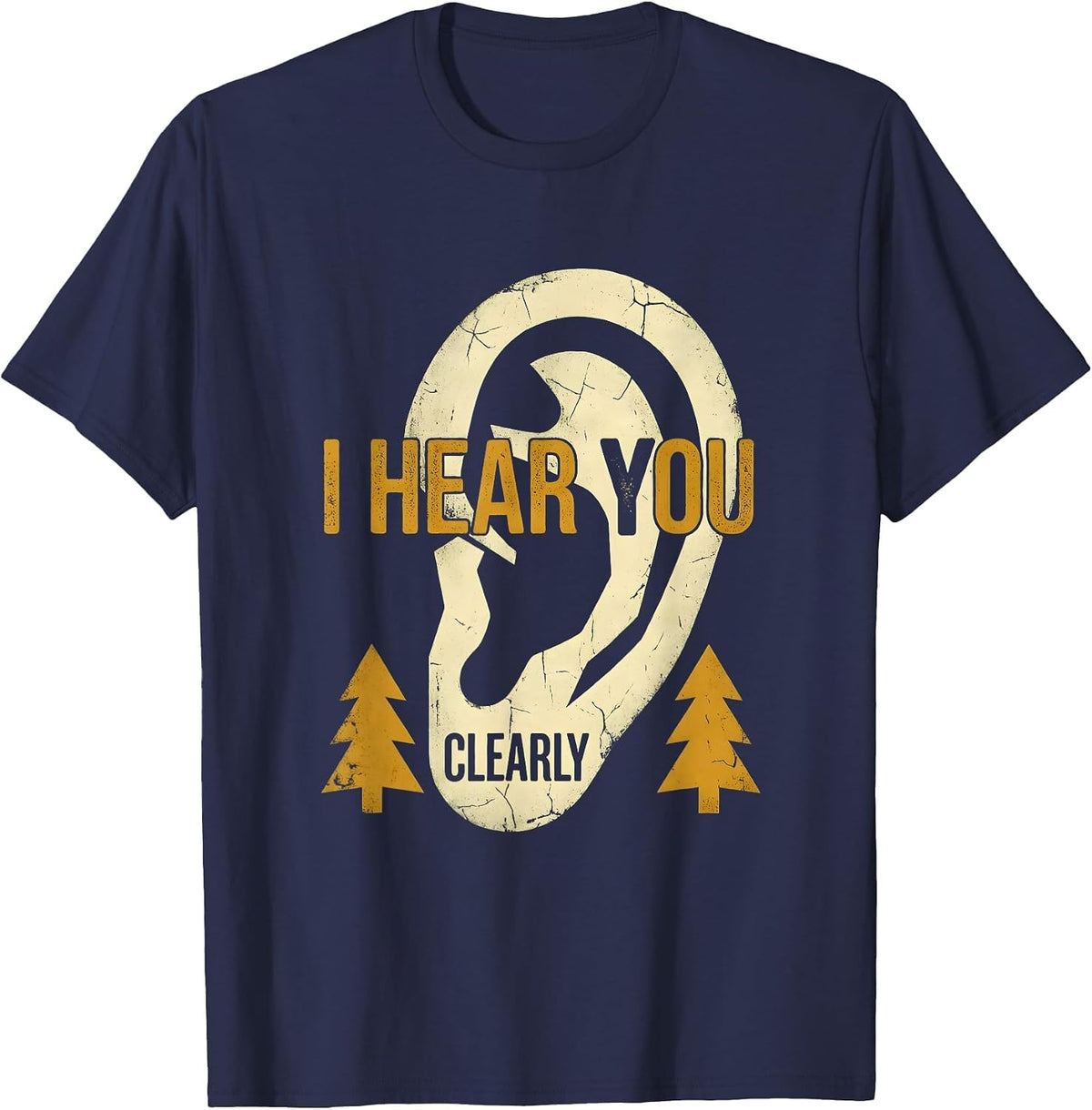 I Hear You Clearly Bold Statement Design T-Shirt - Navy Blue