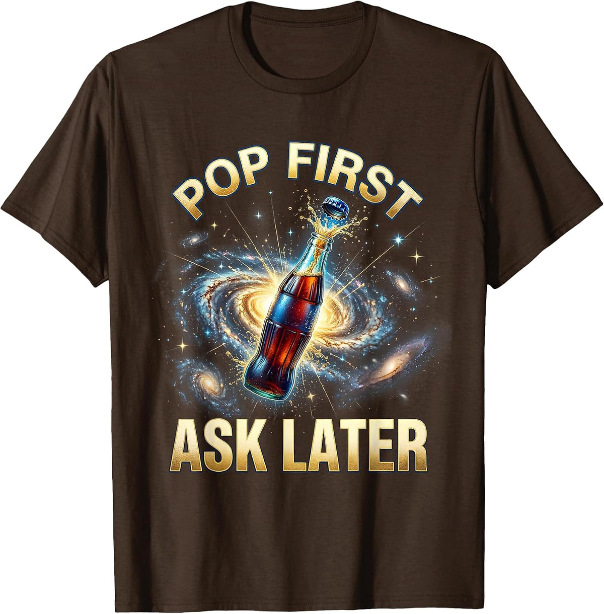 Pop First Ask Later Soda Lover Graphic Design T-Shirt - Brown