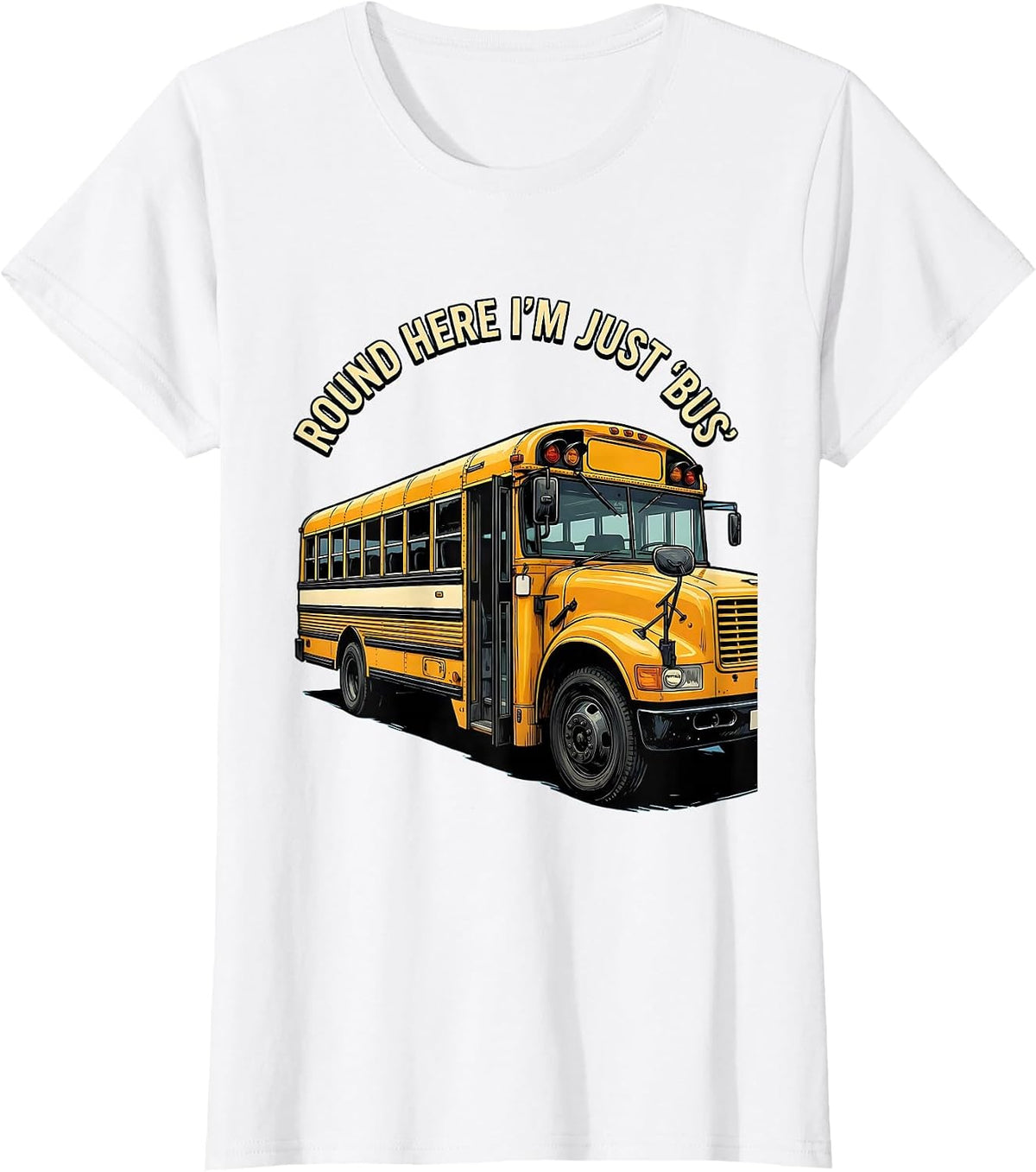 Round Here I'm Just Bus Funny School Bus Driver Occupational T-Shirt - White
