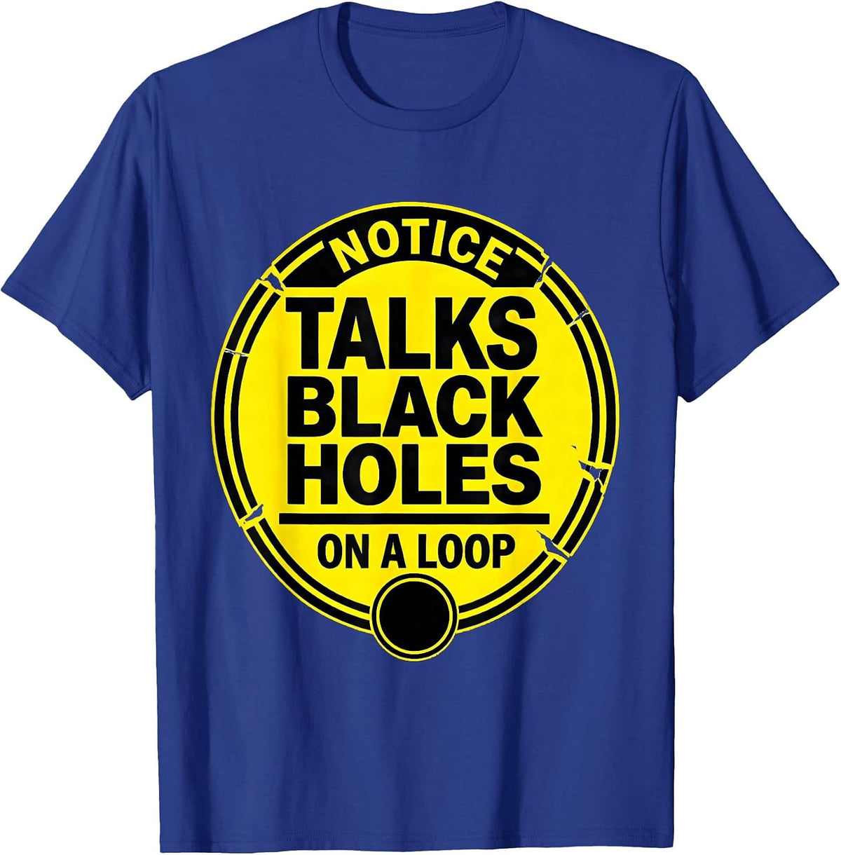 Men's Notice: Talks Black Holes On A Loop Stencil Physics Science T-Shirt - Royal Blue