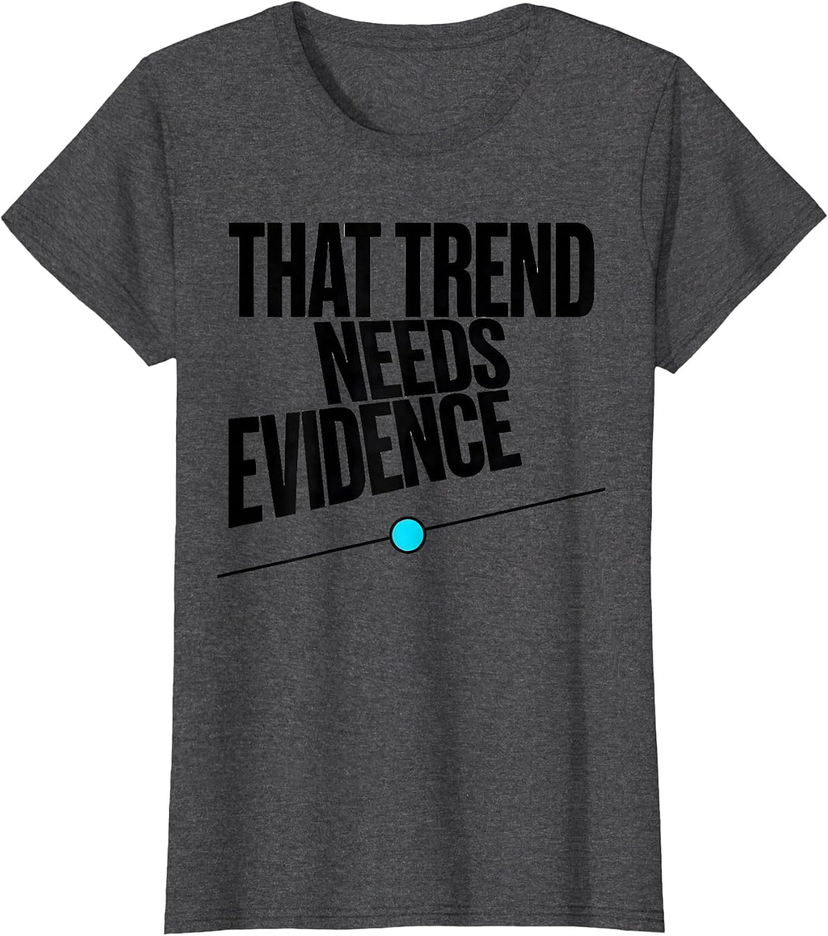 Women's That Trend Needs Evidence Data Analyst Data Scientist T-Shirt - Dark Heather Grey