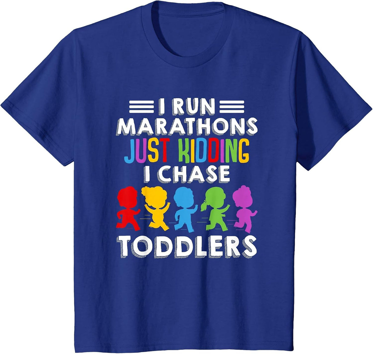 I Run Marathon Just Kidding I Chase Toddlers Funny Teacher T-Shirt - Royal Blue