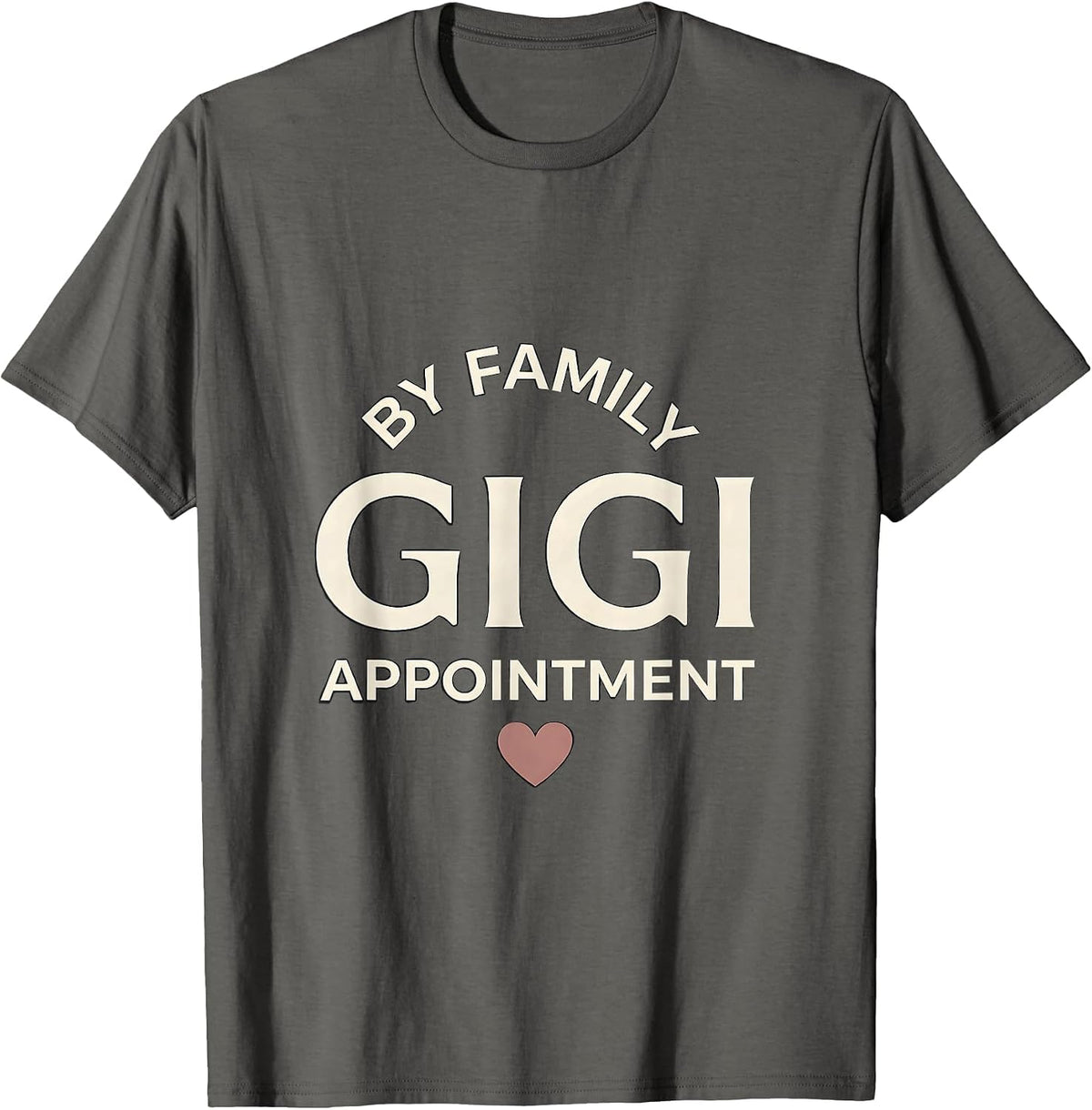 Gigi By Family Appointment Funny Grandma Humor T-Shirt - Asphalt Grey