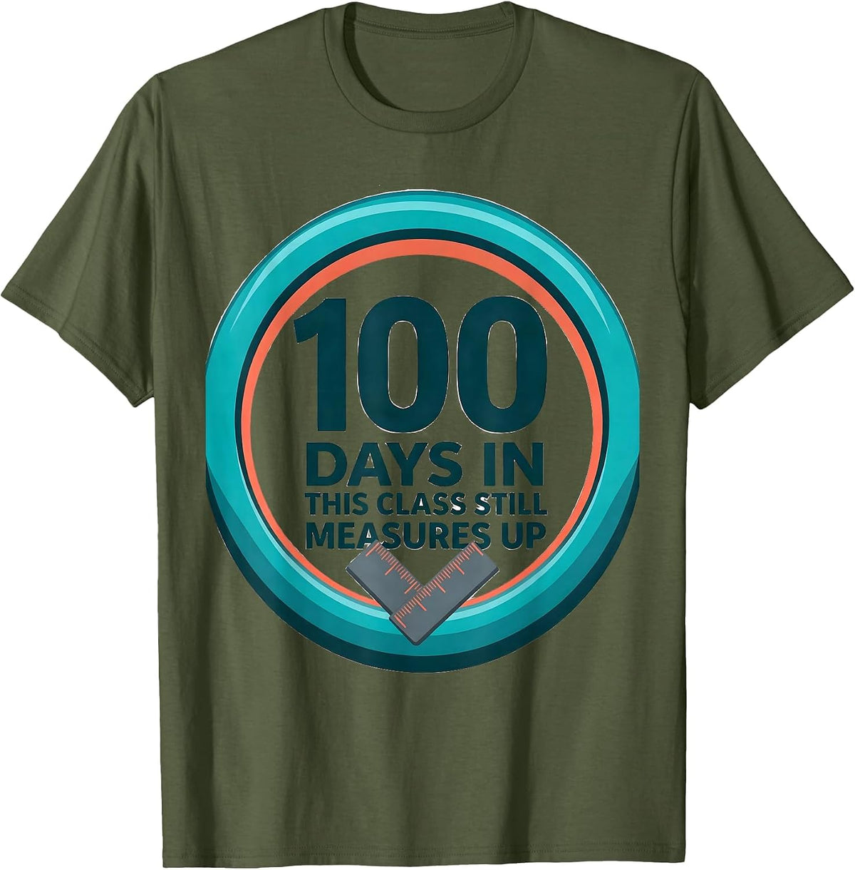 100 Days In, This Class Still Measures Up Teacher T-Shirt - Olive Green