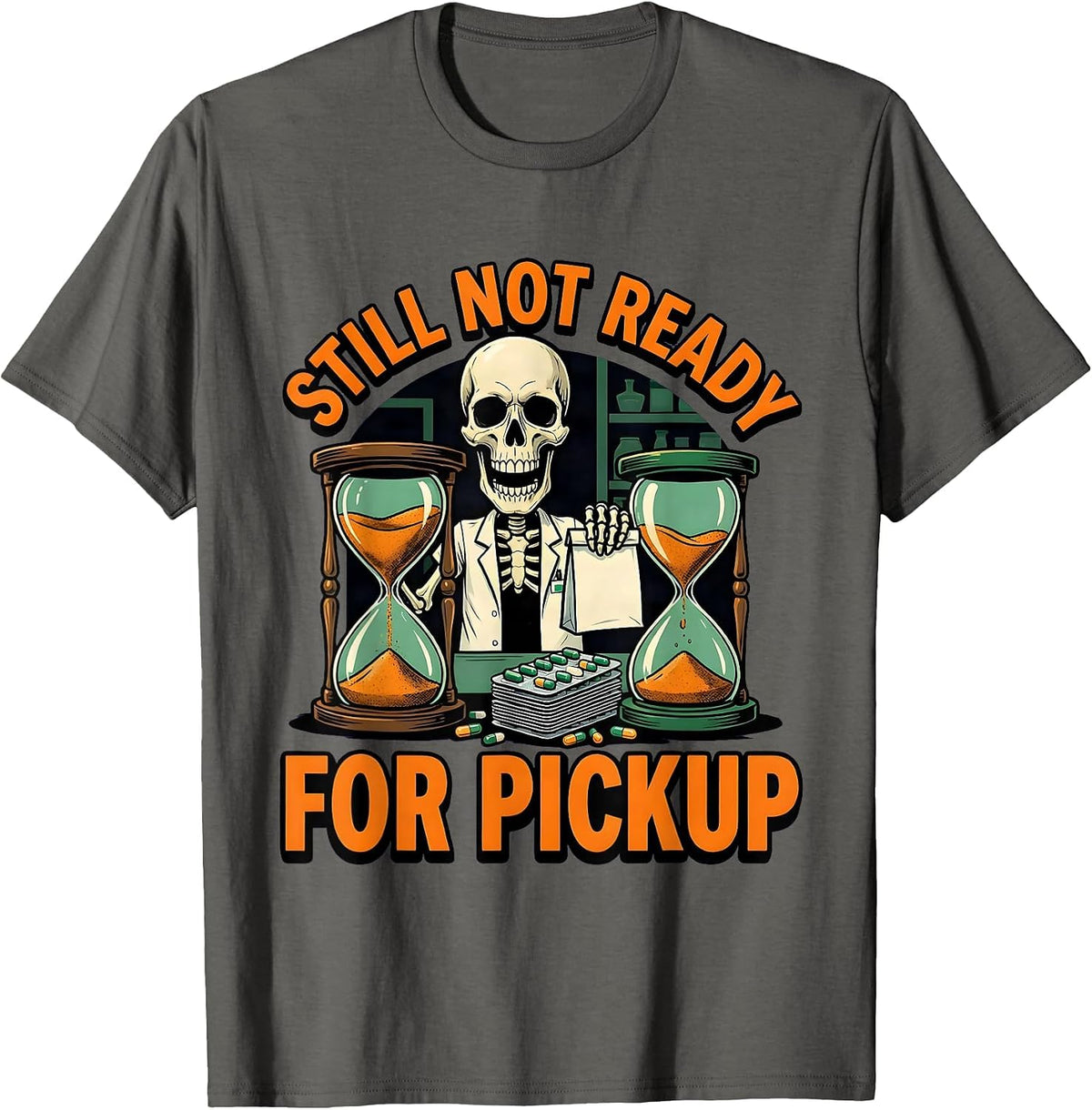 Still Not Ready For Pickup Funny Pharmacy Technician T-Shirt - Asphalt Grey