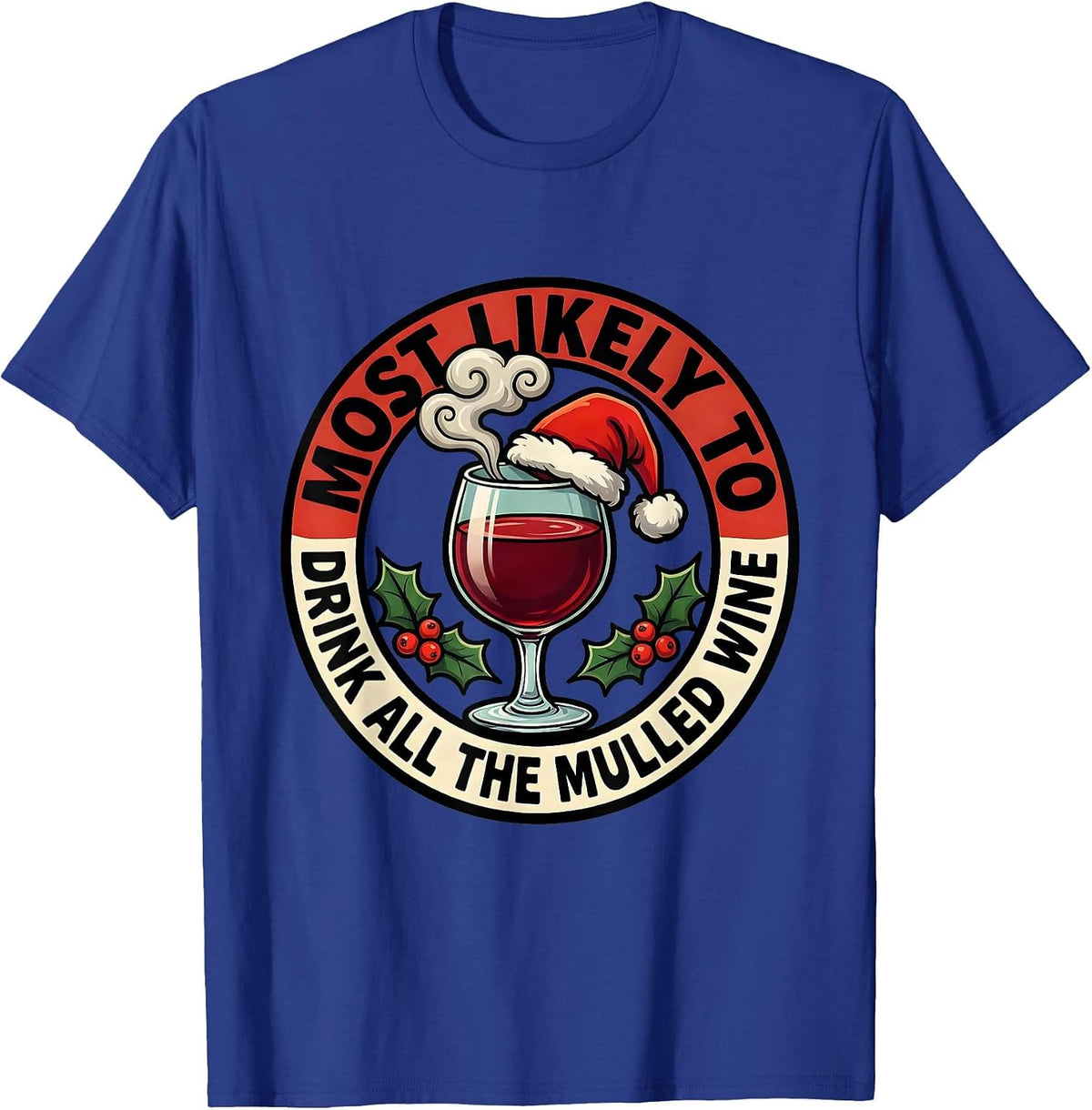 Most Likely To Drink All The Mulled Wine Funny Christmas T-Shirt - Royal Blue