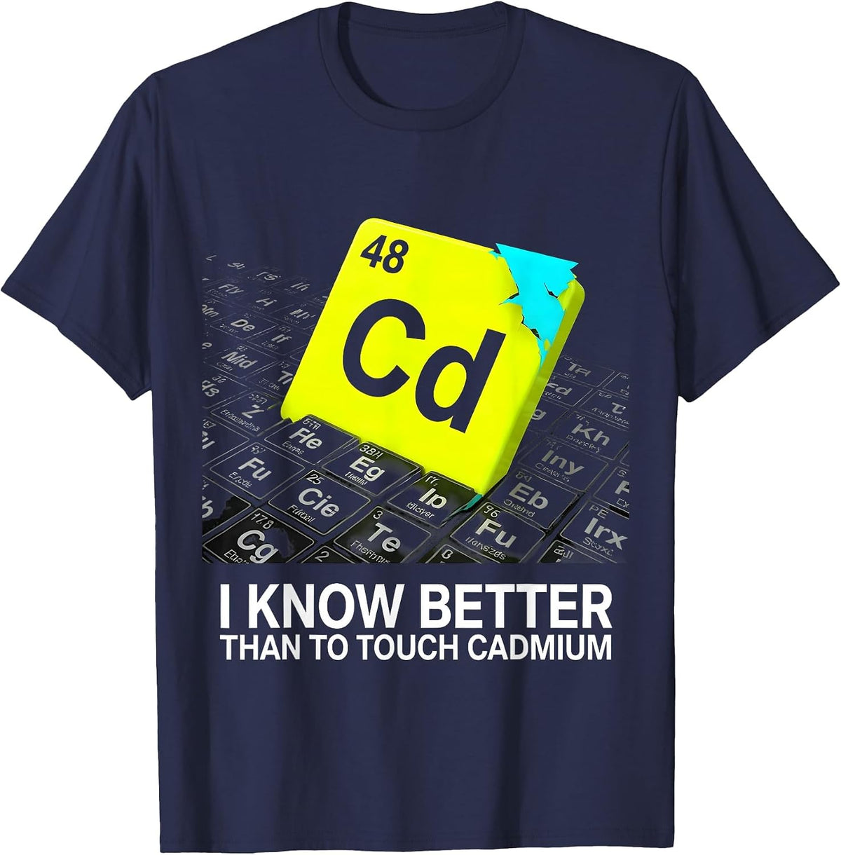 I Know Better Than To Touch Cadmium Funny Chemistry Teacher T-Shirt - Navy Blue