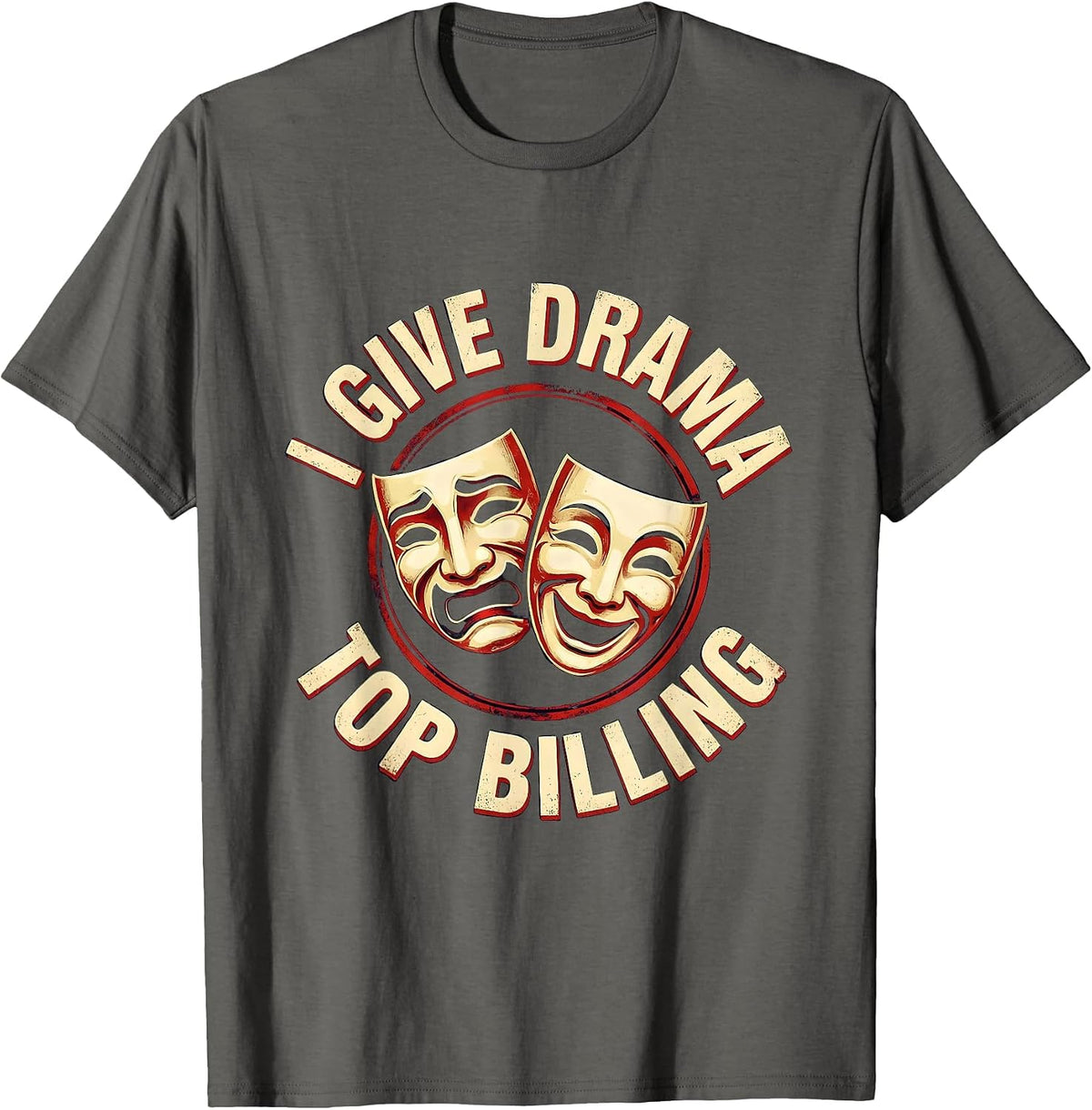 Men's I Give Drama Top Billing Funny Theatre Kid Musical Performer T-Shirt - Asphalt Grey