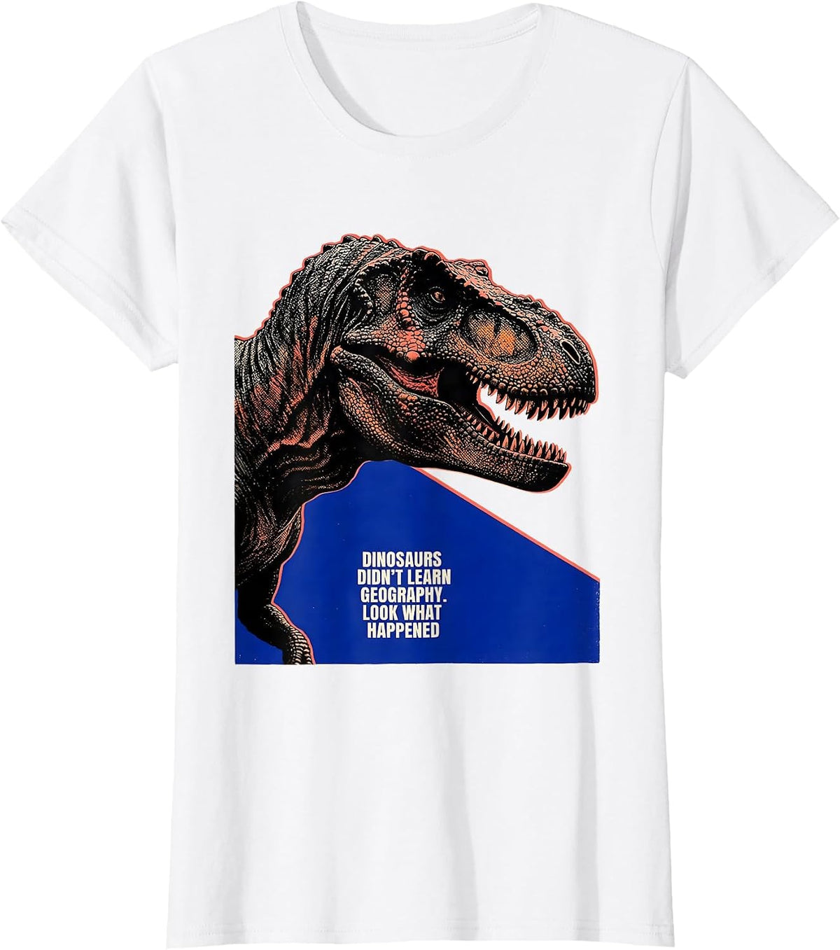 Dinosaurs Didn't Learn Geography. Look What Happened Teacher T-Shirt - White