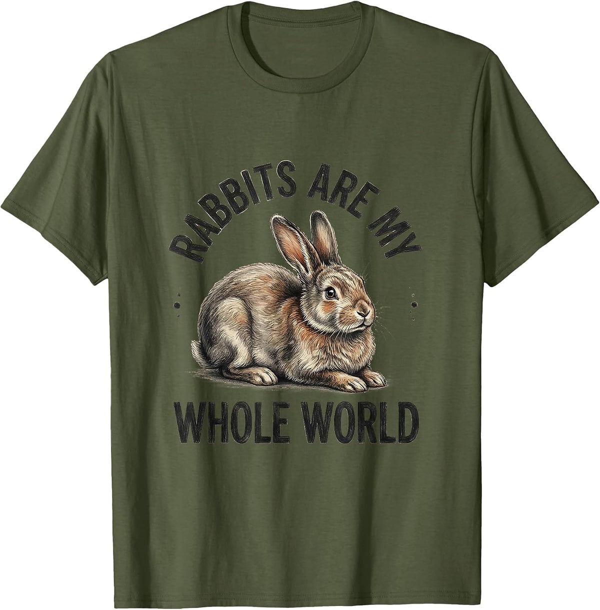 Rabbits Are My Whole World Cute Bunny Lover Wholesome Gift T-Shirt - Olive Green