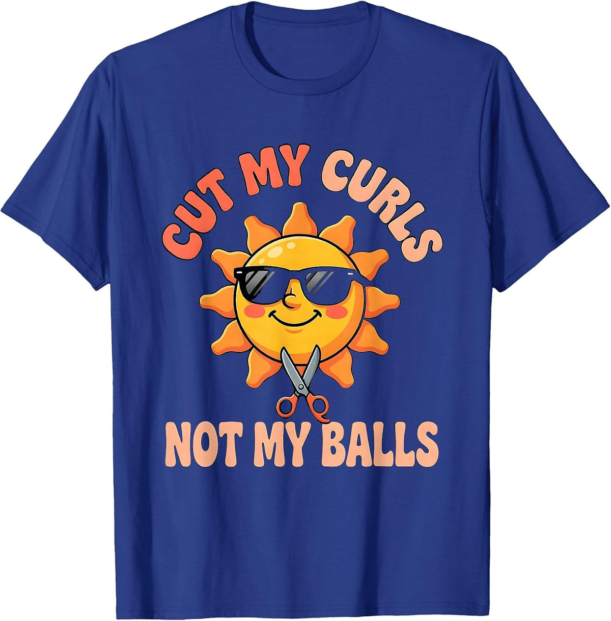 Cut My Curls Not My Balls Funny Sarcastic Guys Men T-Shirt - Royal Blue