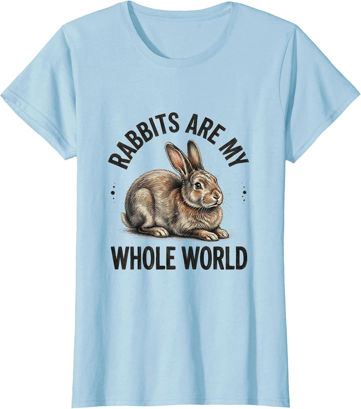 Rabbits Are My Whole World Cute Bunny Lover Wholesome Gift T-Shirt - Baby Blue
