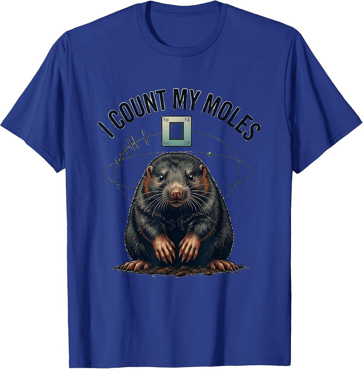 I Count My Moles Funny Science Chemistry Nerd Humor Gift T-Shirt - Royal Blue