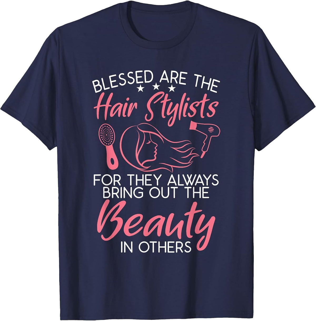 Blessed are the Hair Stylists for They Bring Out Beauty T-Shirt - Navy Blue