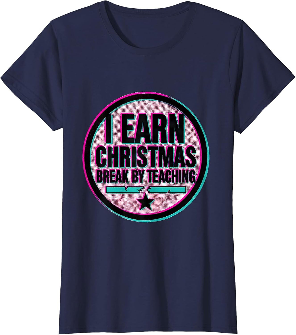 Women's I Earn Christmas Break By Teaching Funny Teacher Winter T-Shirt - Navy Blue