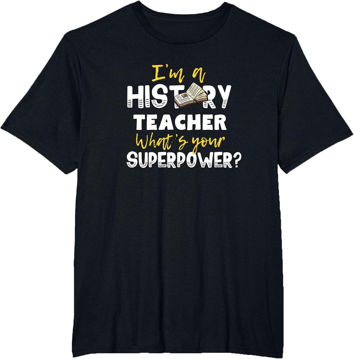 I'm a History Teacher What's Your Superpower T-Shirt T-Shirt - Black