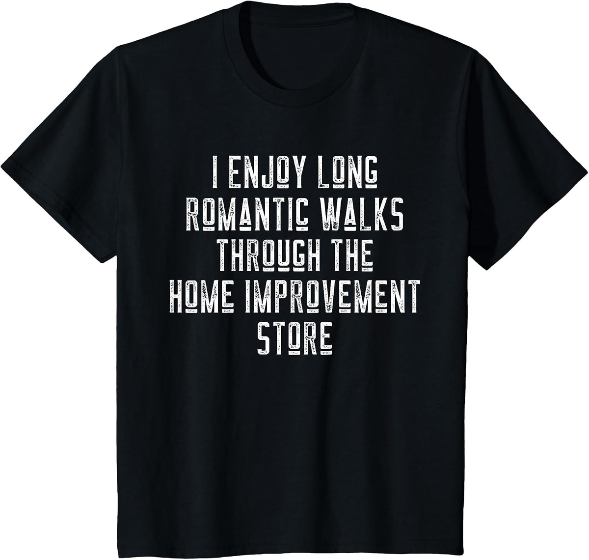 Funny I Enjoy Long Romantic Walks Through Home Improvement T-Shirt - Black