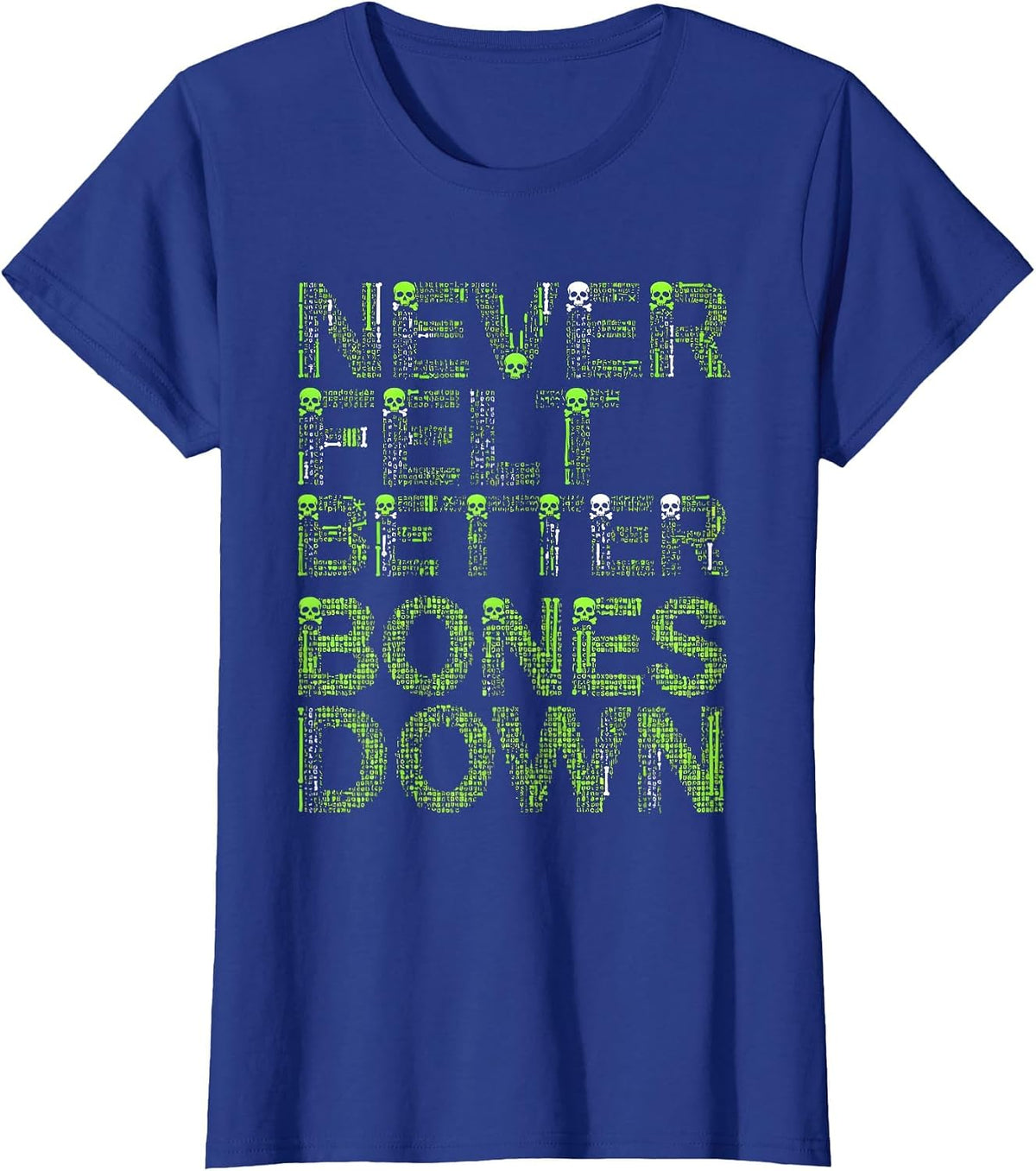 Women's Never Felt Better Bones Down Skeleton Design T-Shirt - Royal Blue