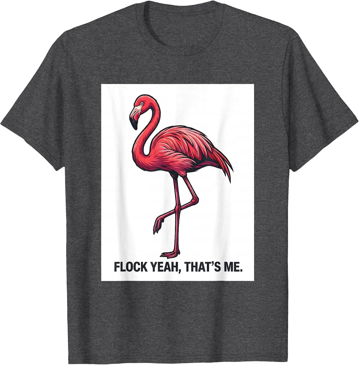 Flock Yeah That's Me Funny Flamingo Lover Novelty Humor T-Shirt - Dark Heather Grey