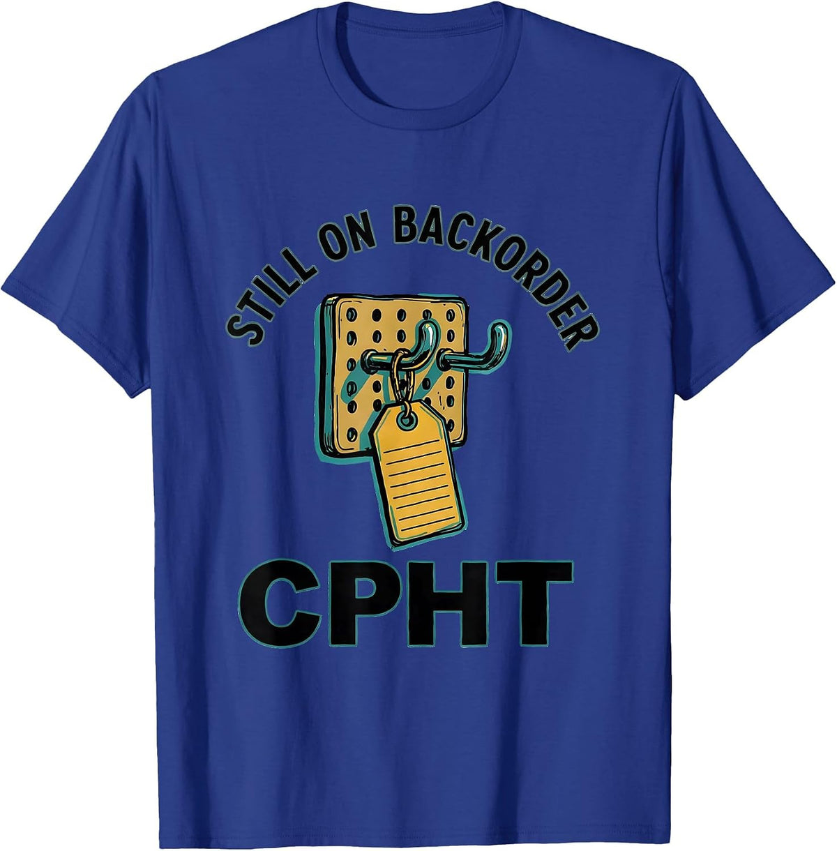 Still On Backorder, CPhT Funny Pharmacy Tech Humor T-Shirt - Royal Blue