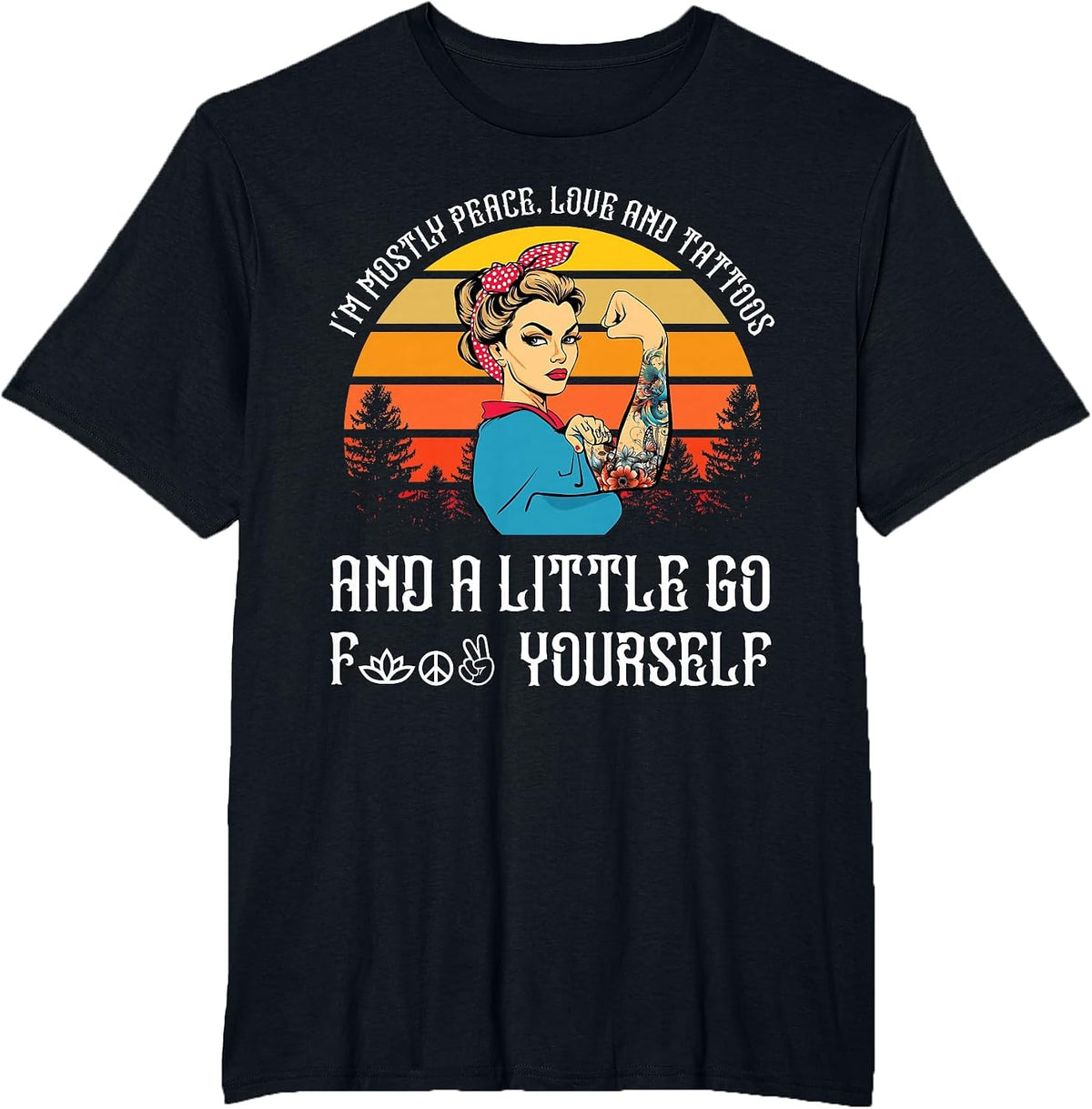I'm Mostly Peace Love and Tattoos and A Little Go F Yourself T-Shirt - Black