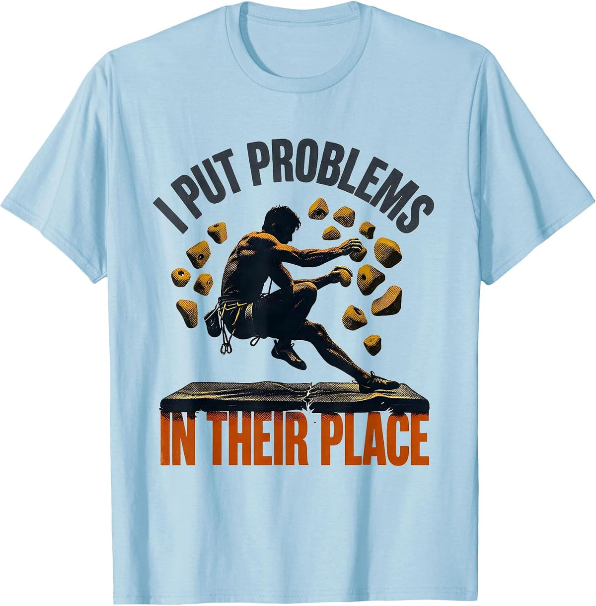 Men's I Put Problems In Their Place Funny Rock Climber Bouldering T-Shirt - Baby Blue