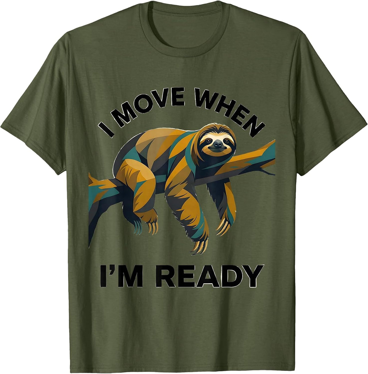 I Move When I'm Ready Funny Sloth Lover Lazy Humor T-Shirt - Olive Green