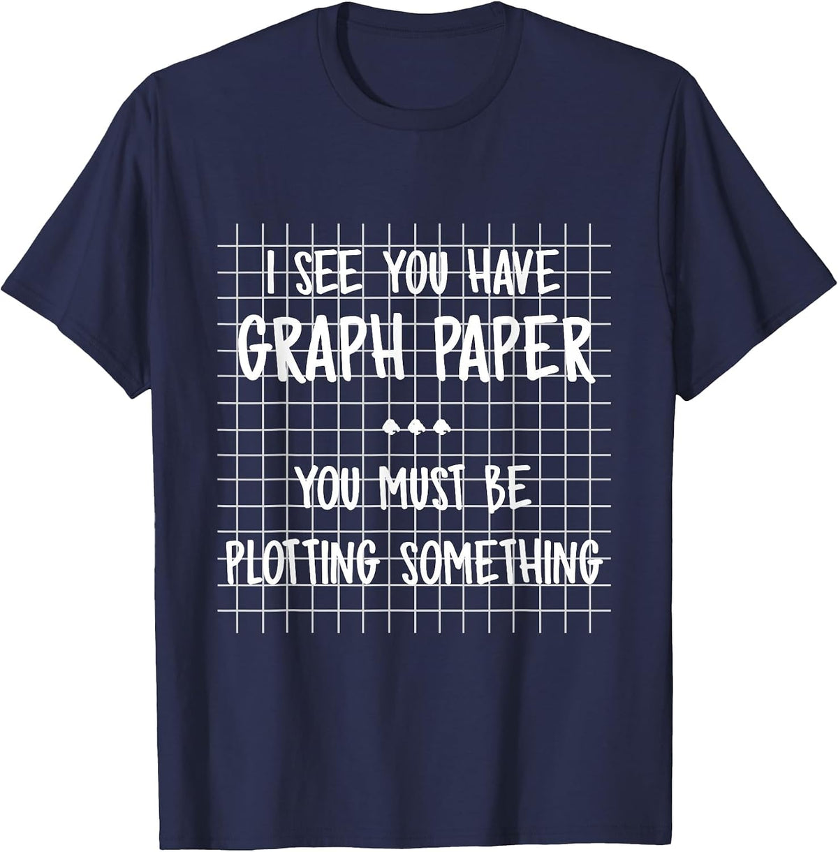 Math Teacher - You Must Be Plotting Something Funny Math T-Shirt - Navy Blue