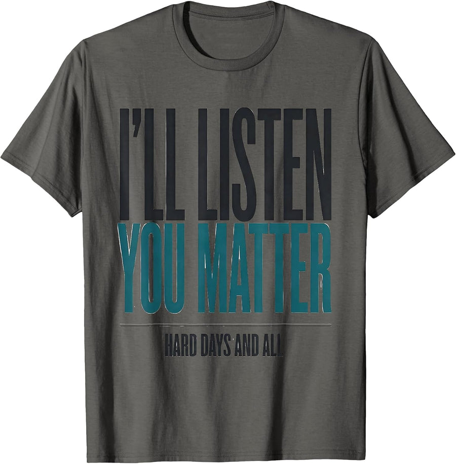I'll Listen — You Matter, Hard Days And All Inspirational T-Shirt - Asphalt Grey