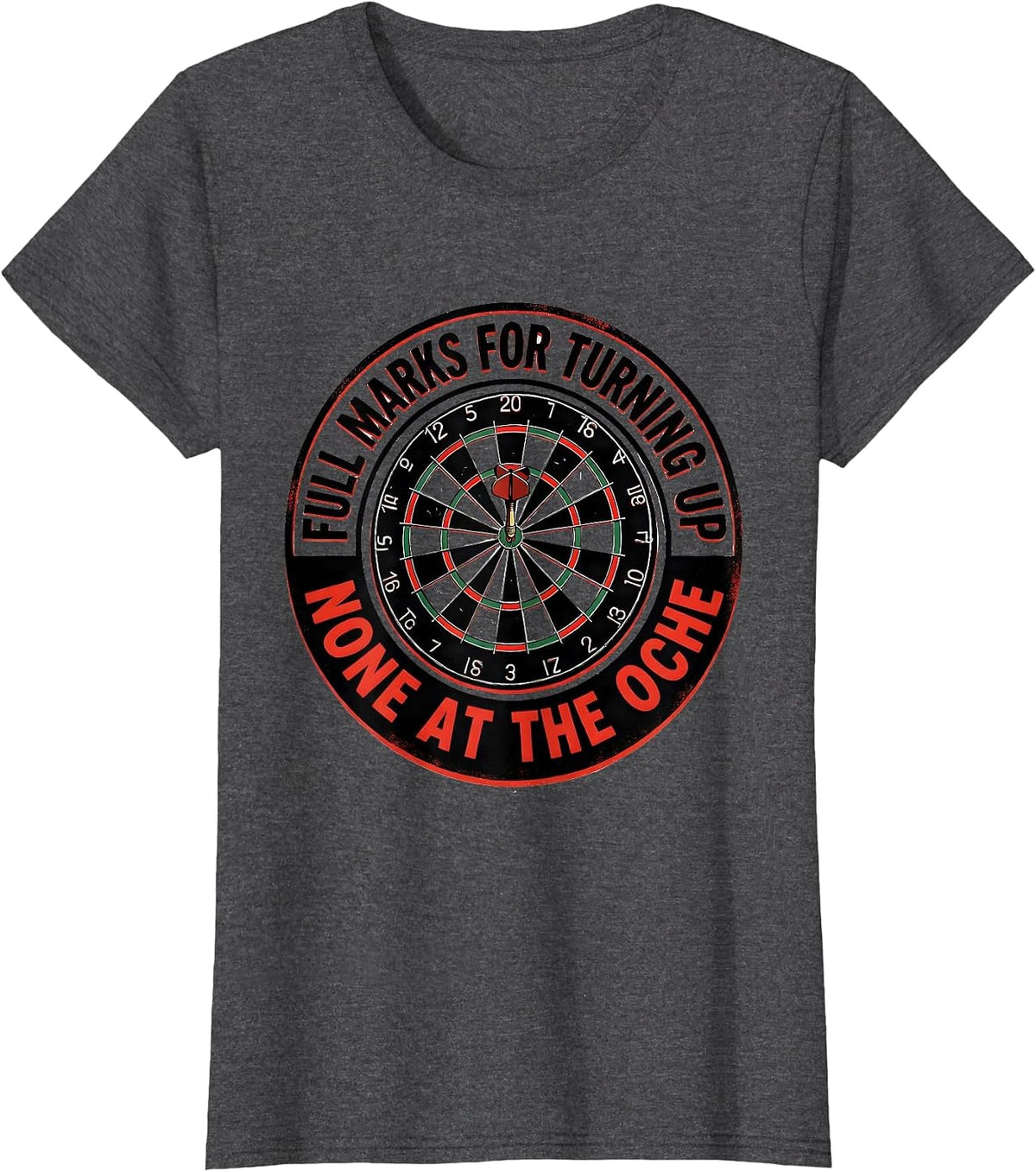 Women's Full Marks For Turning Up, None At The Oche Funny Darts T-Shirt - Dark Heather Grey
