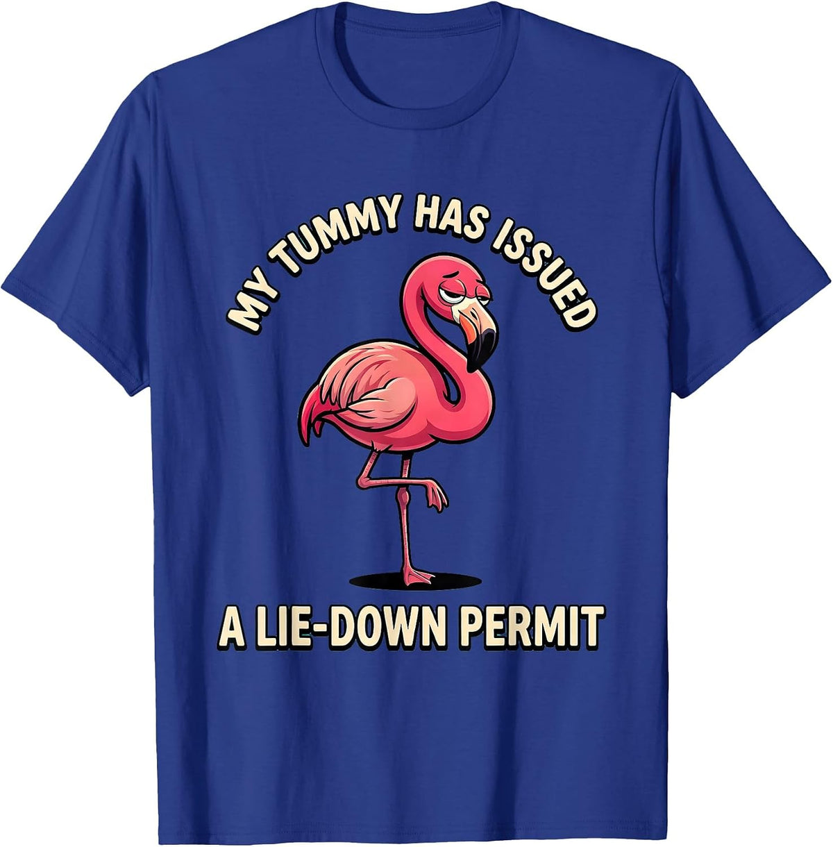 My Tummy Has Issued A Lie-Down Permit Funny Flamingo Meme T-Shirt - Royal Blue