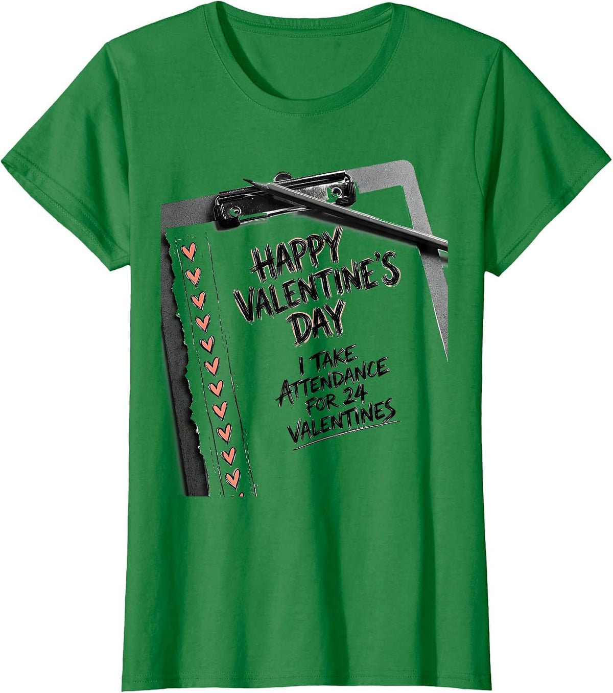 Women's Happy Valentine's Day, I Take Attendance For 24 Valentines T-Shirt - Kelly Green