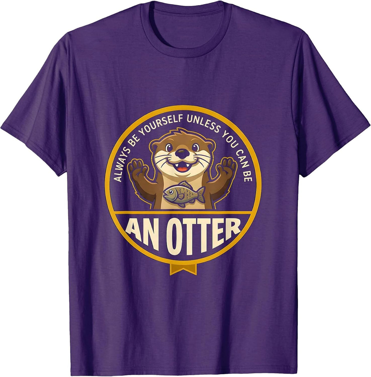 Always Be Yourself Unless You Can Be An Otter Animal Lover T-Shirt - Purple