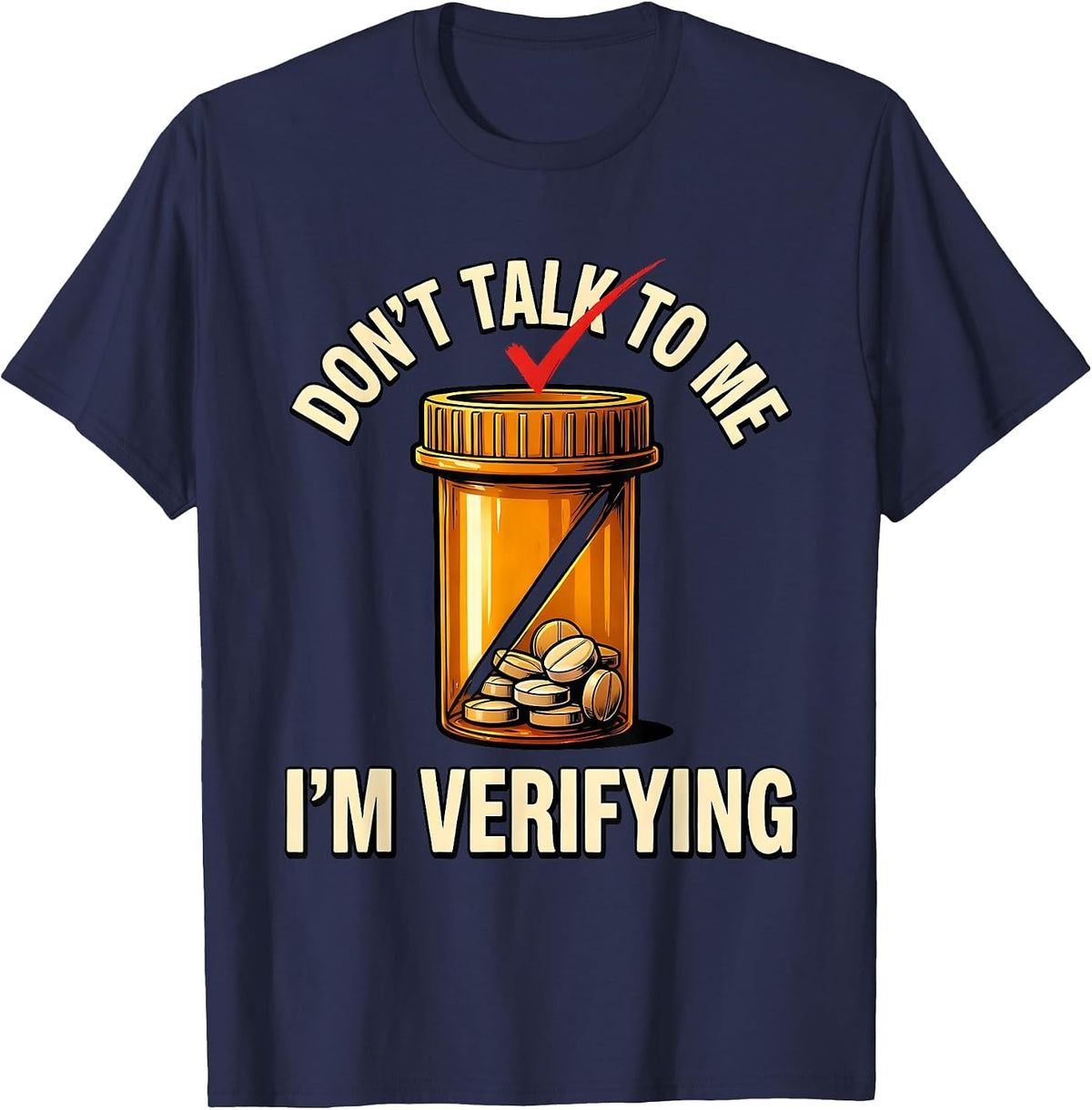 Don't Talk To Me I'm Verifying Funny Pharmacy Tech T-Shirt - Navy Blue
