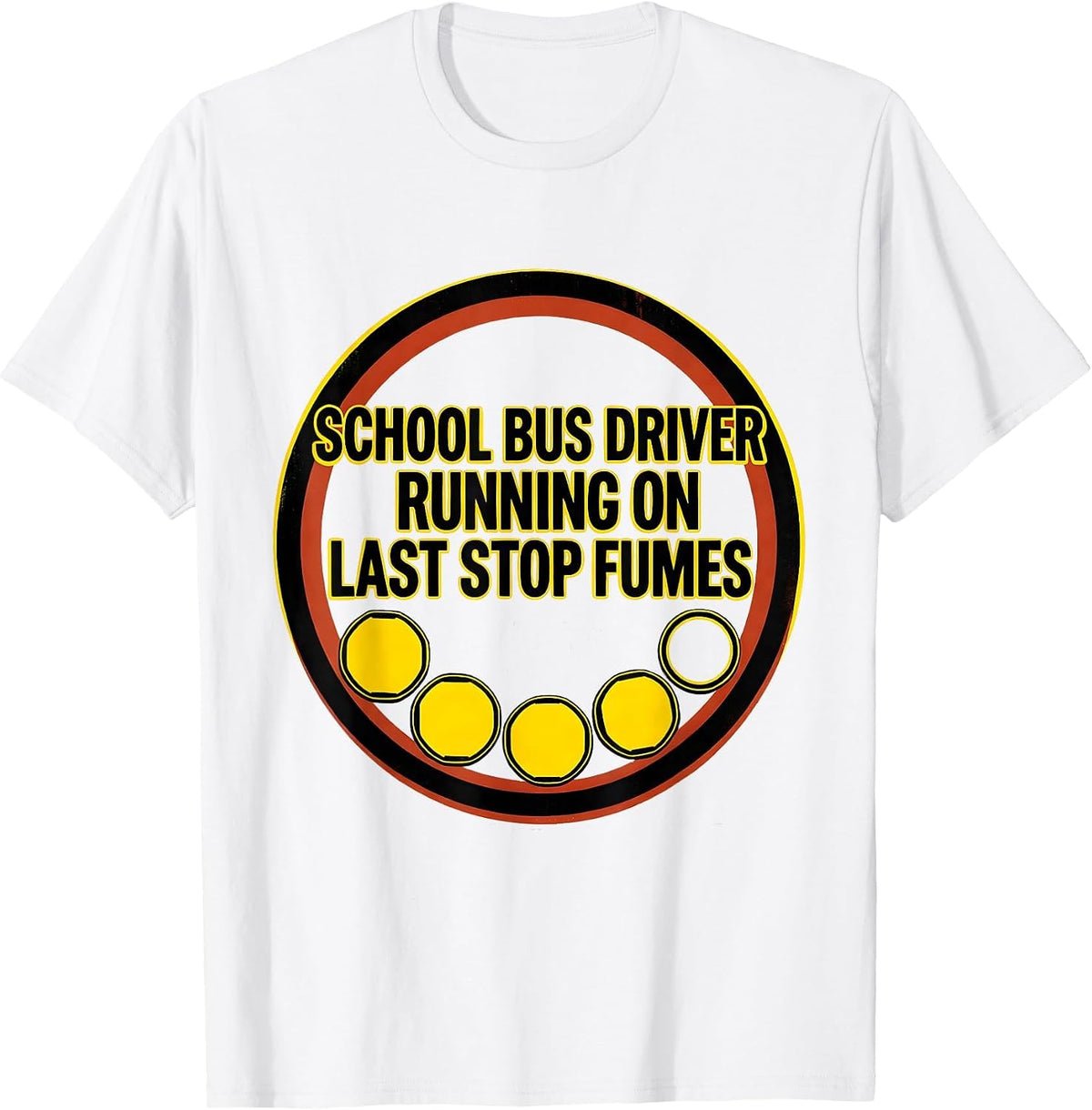 Men's School Bus Driver, Running On Last Stop Fumes Funny T-Shirt - White