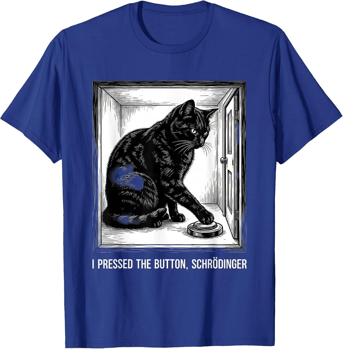 I Pressed The Button, Schrödinger Funny Science Physics T-Shirt - Royal Blue