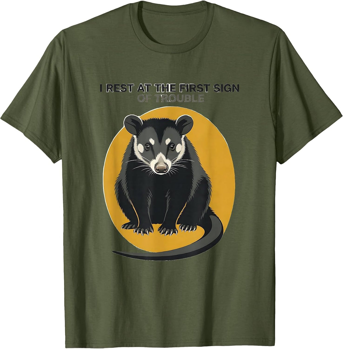 I Rest At The First Sign Of Trouble Funny Opossum Deadpan T-Shirt - Olive Green
