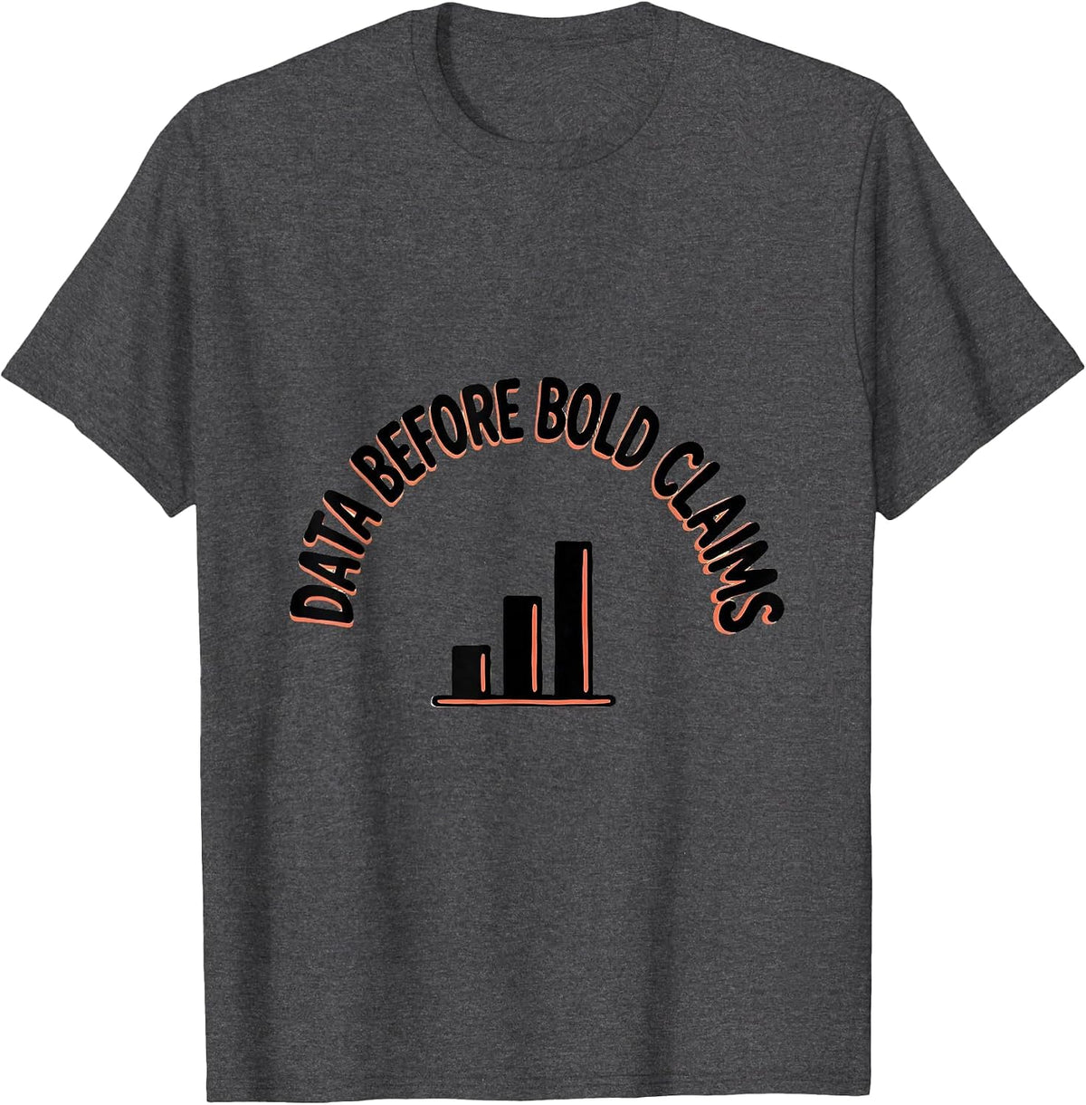 Men's Data Before Bold Claims Funny Data Scientist Nerdy Workplace T-Shirt - Dark Heather Grey