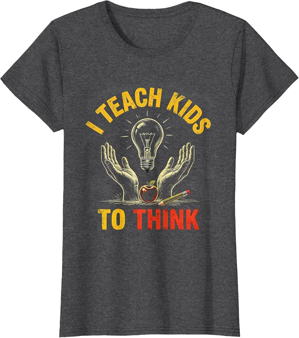 Women's I Teach Kids To Think Funny Teacher Appreciation Gift T-Shirt - Dark Heather Grey