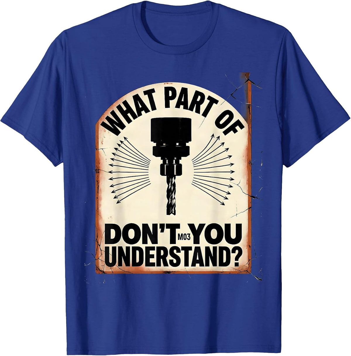 Men's What Part Of M03 Don't You Understand? Distressed CNC T-Shirt - Royal Blue