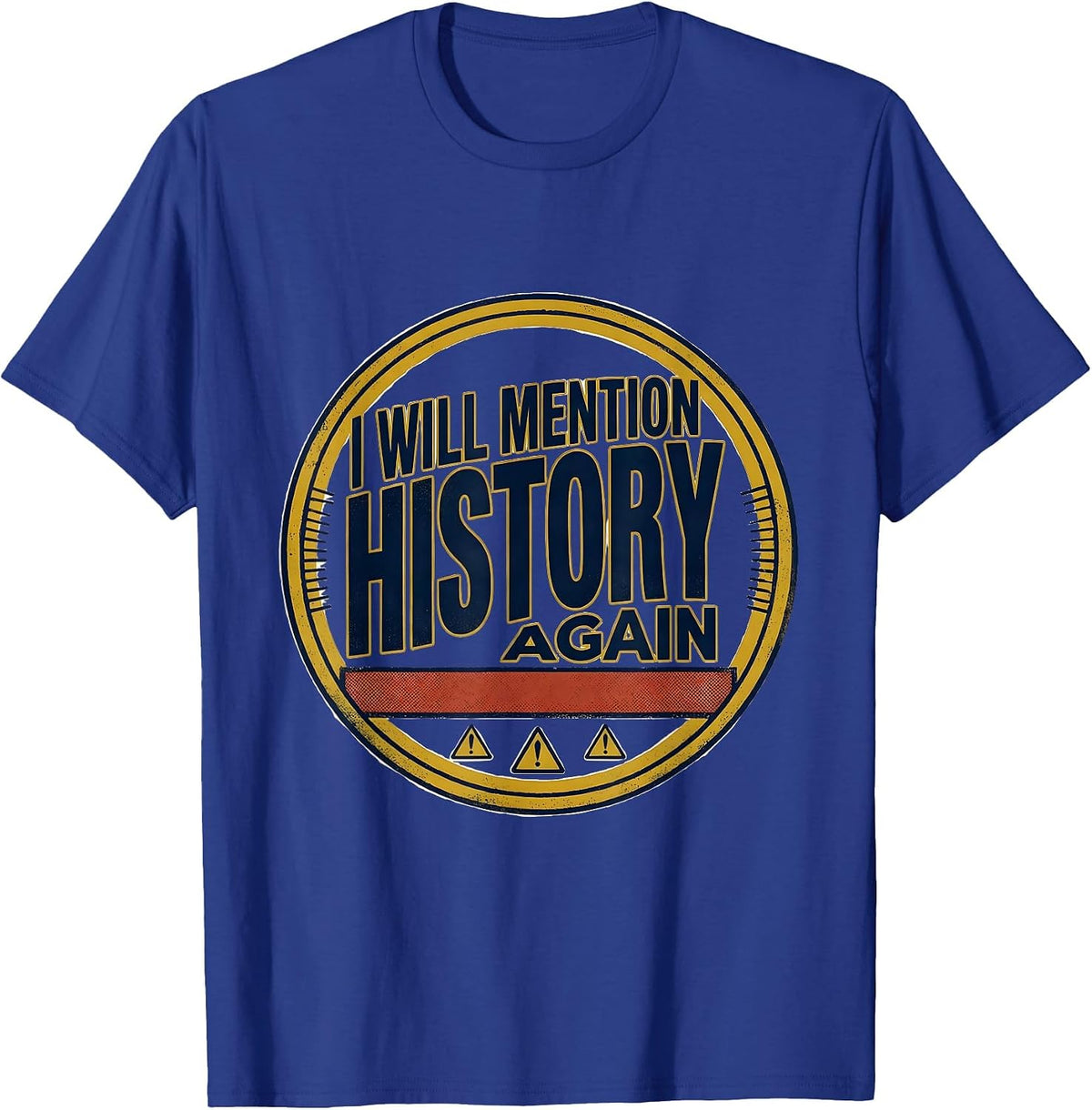 I Will Mention History Again Funny History Buff Gift T-Shirt - Royal Blue