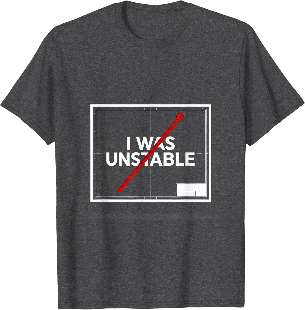 I Was Unstable Sarcastic Physics Joke Science Enthusiast T-Shirt - Dark Heather Grey