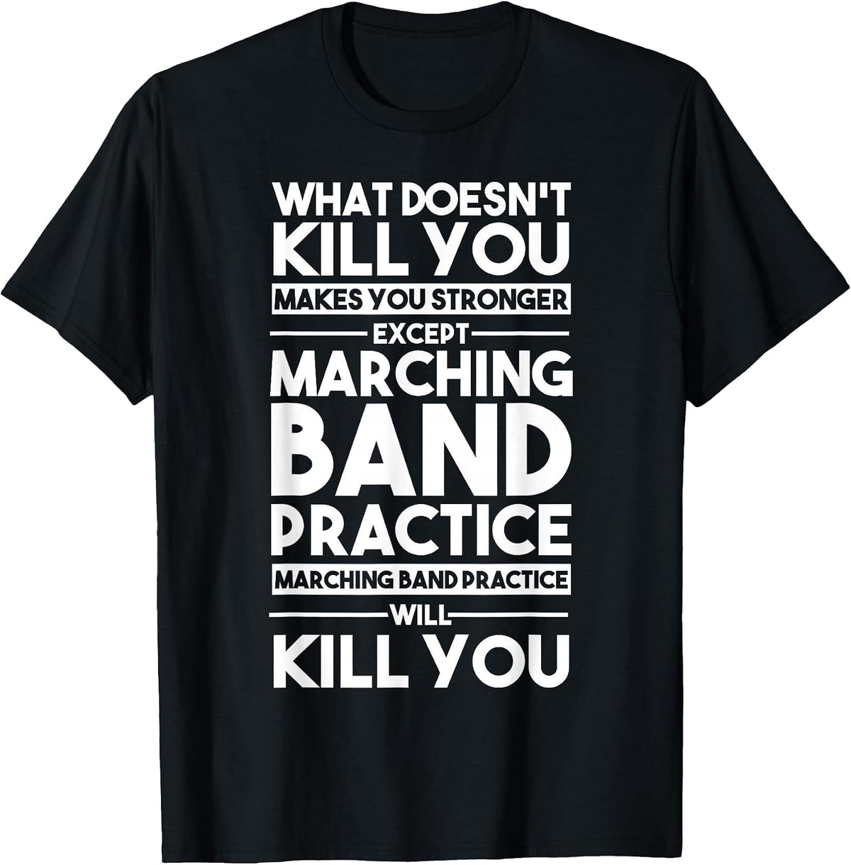 What Doesn't Kill You Makes U Stronger Except Marching Band T-Shirt - Black