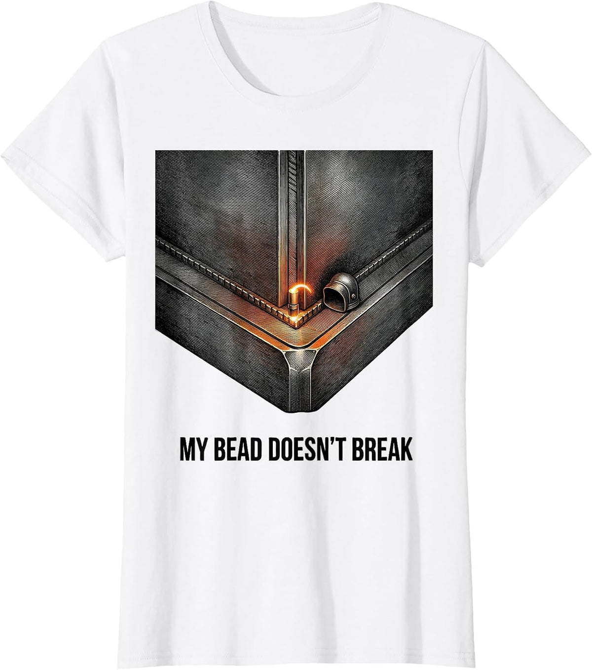 My Bead Doesn't Break Funny Welder Gift Occupational Humor T-Shirt - White