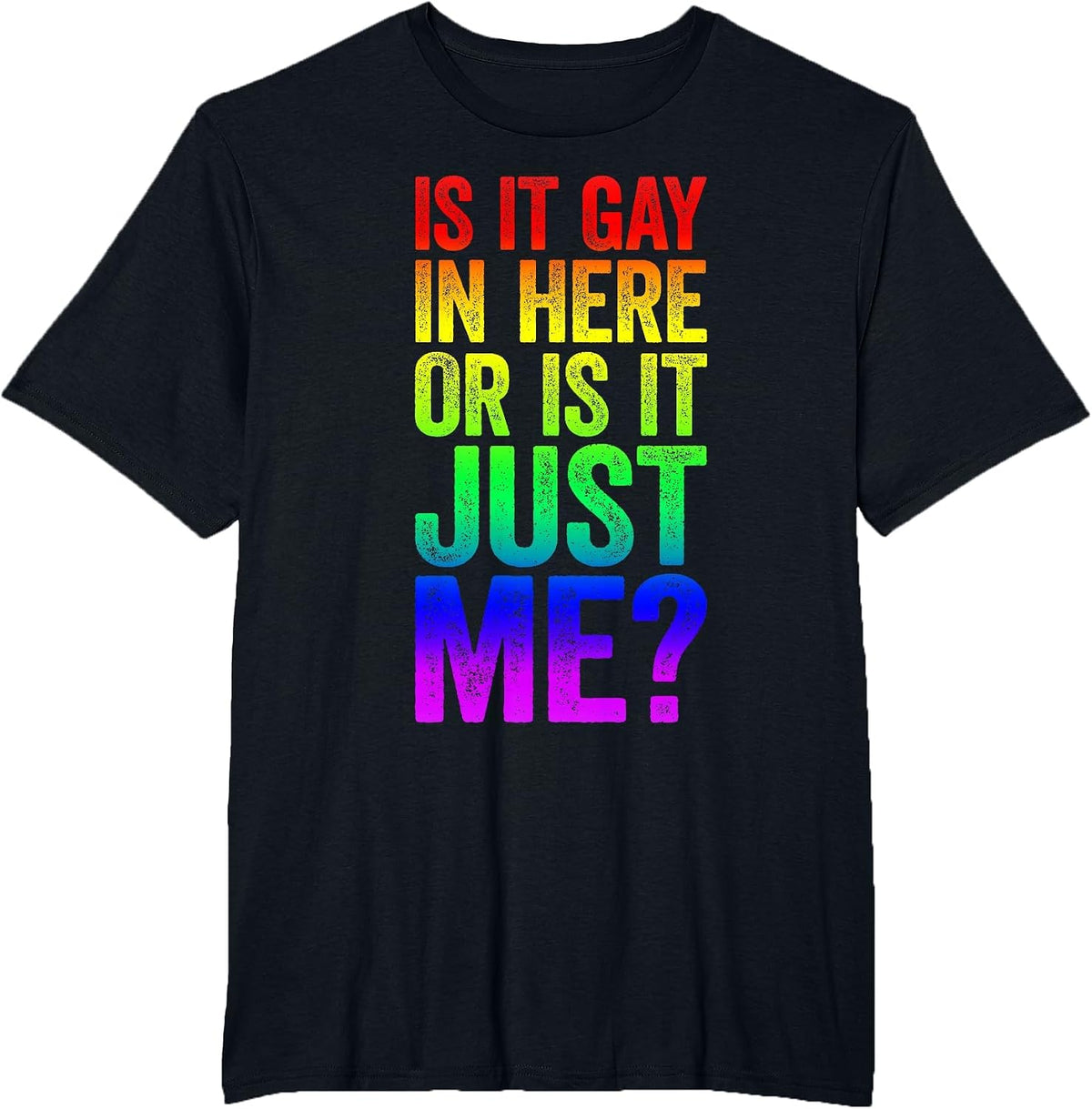 is It Gay in Here Or is It Just Me Shirt LGBT Pride T-Shirt - Black